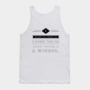 if you don't see yourself as a winner then you cannot perform as a winner Tank Top